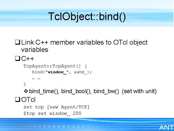 Tcl. Object: : bind() q Link C++ member variables to OTcl object variables q