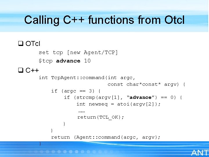 Calling C++ functions from Otcl q OTcl set tcp [new Agent/TCP] $tcp advance 10