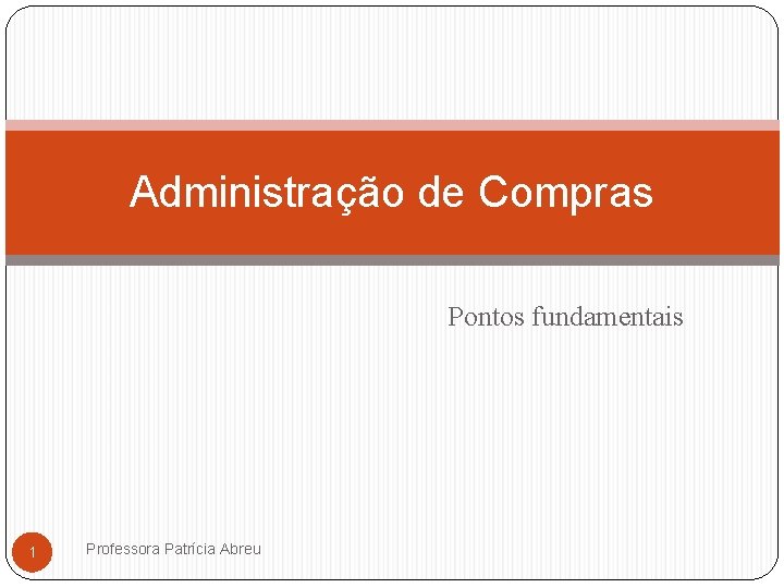 Administração de Compras Pontos fundamentais 1 Professora Patrícia Abreu 