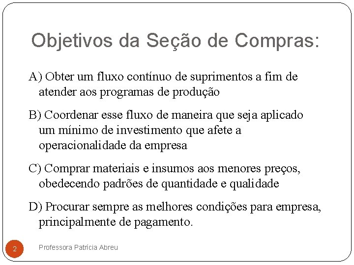 Objetivos da Seção de Compras: A) Obter um fluxo contínuo de suprimentos a fim