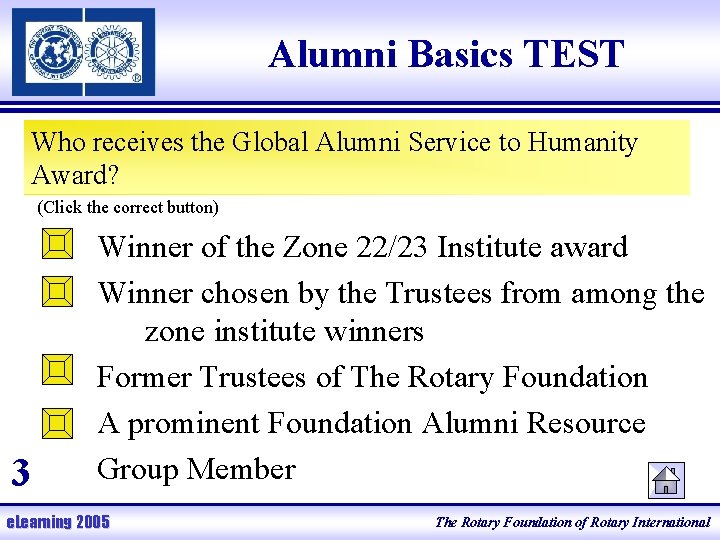 Alumni Basics TEST Who receives the Global Alumni Service to Humanity Award? (Click the