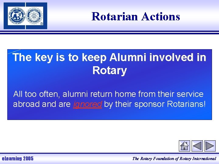 Rotarian Actions The key is to keep Alumni involved in Rotary All too often,