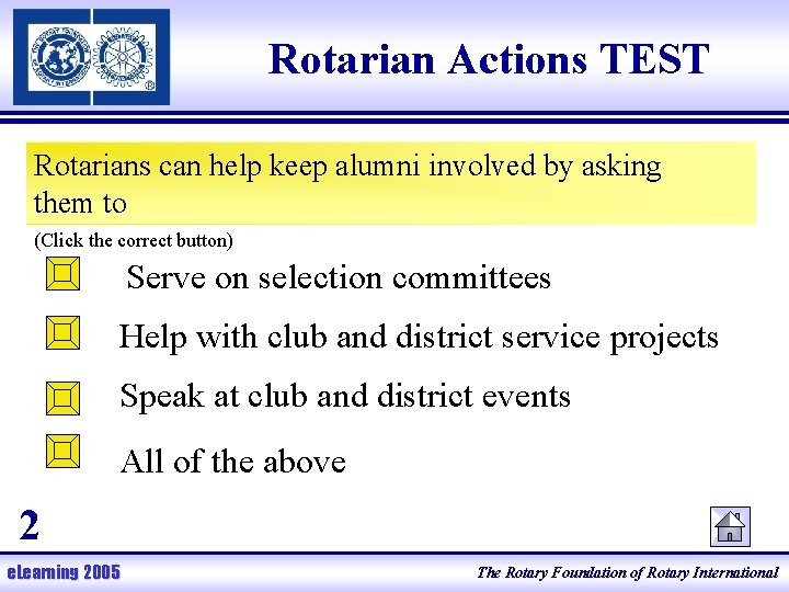 Rotarian Actions TEST Rotarians can help keep alumni involved by asking them to (Click