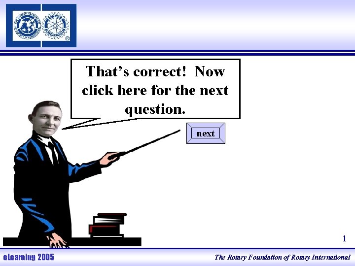 That’s correct! Now click here for the next question. next 1 e. Learning 2005