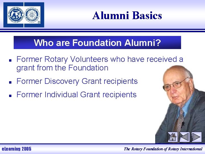 Alumni Basics Who are Foundation Alumni? n Former Rotary Volunteers who have received a
