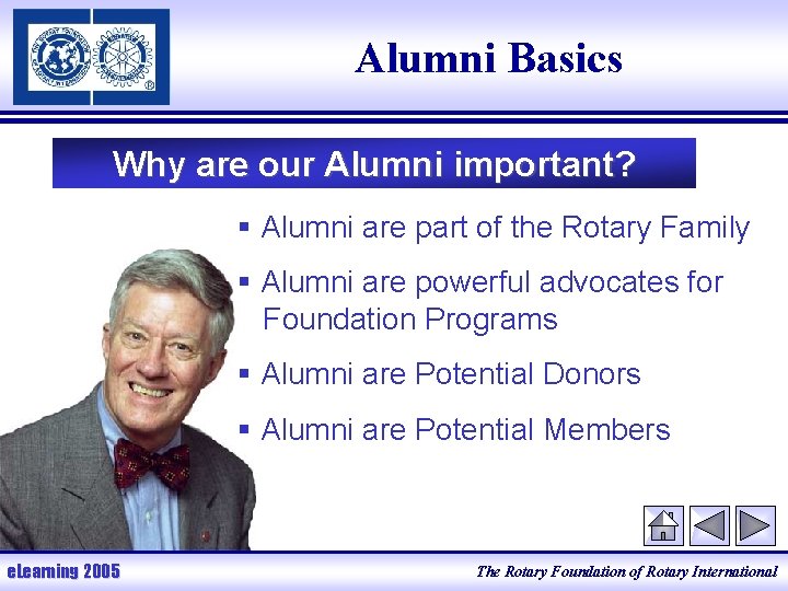 Alumni Basics Why are our Alumni important? § Alumni are part of the Rotary