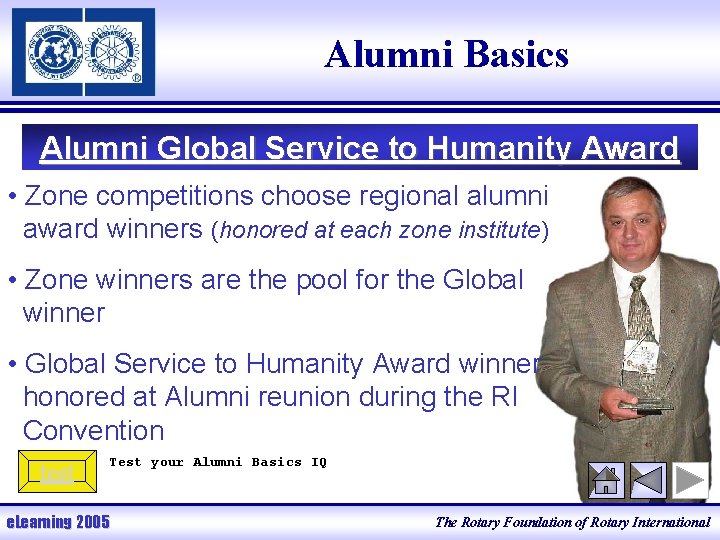 Alumni Basics Alumni Global Service to Humanity Award • Zone competitions choose regional alumni