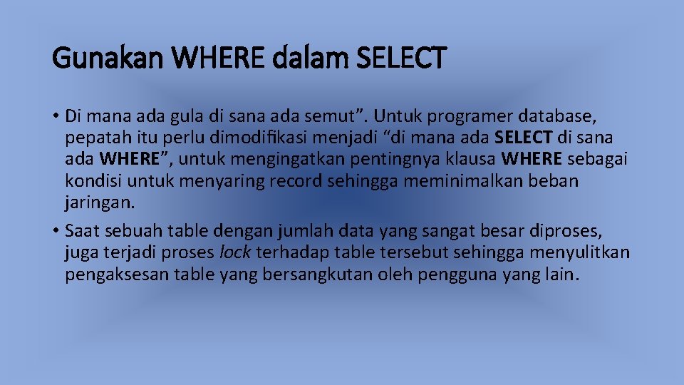 Gunakan WHERE dalam SELECT • Di mana ada gula di sana ada semut”. Untuk