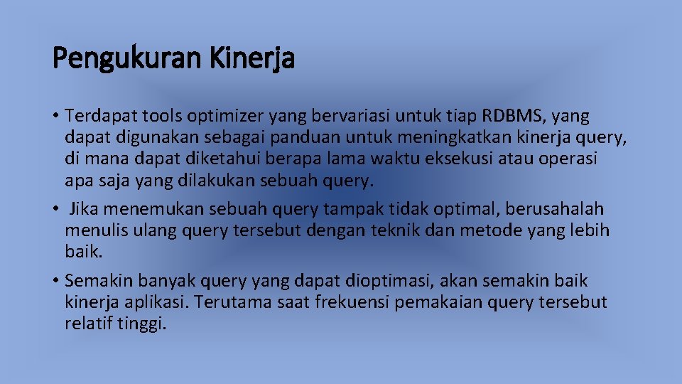 Pengukuran Kinerja • Terdapat tools optimizer yang bervariasi untuk tiap RDBMS, yang dapat digunakan