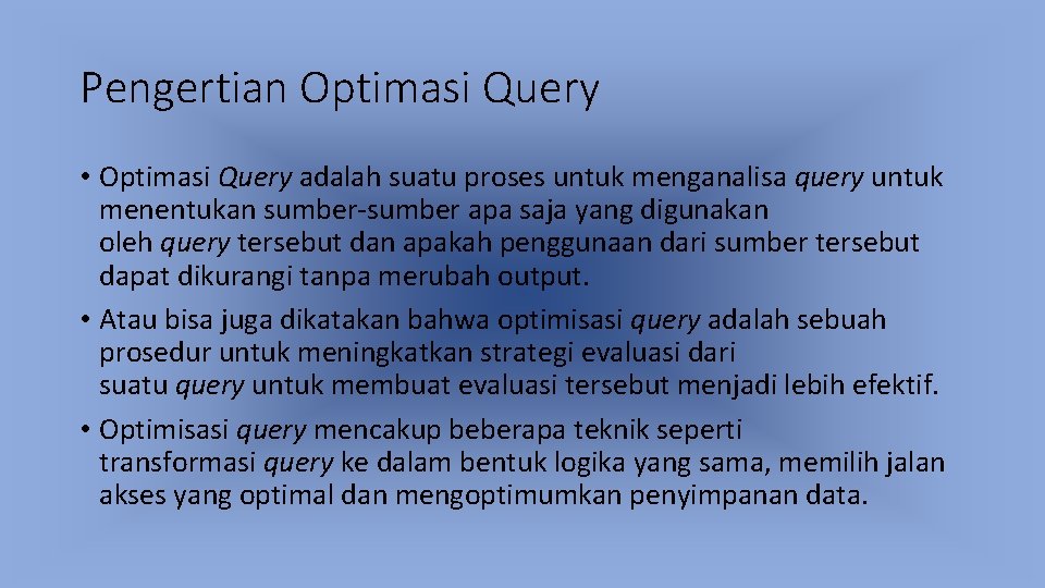 Pengertian Optimasi Query • Optimasi Query adalah suatu proses untuk menganalisa query untuk menentukan