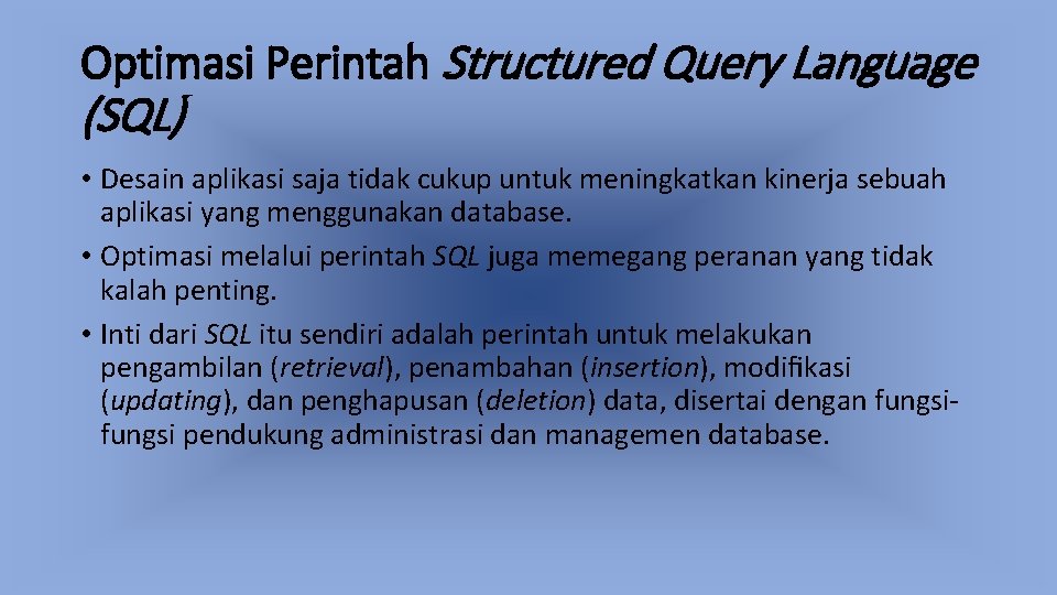 Optimasi Perintah Structured Query Language (SQL) • Desain aplikasi saja tidak cukup untuk meningkatkan