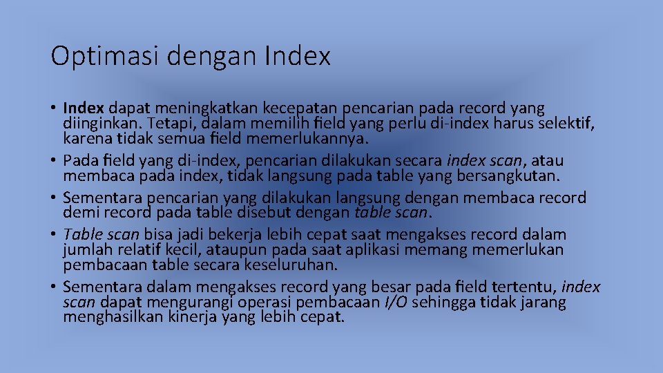 Optimasi dengan Index • Index dapat meningkatkan kecepatan pencarian pada record yang diinginkan. Tetapi,