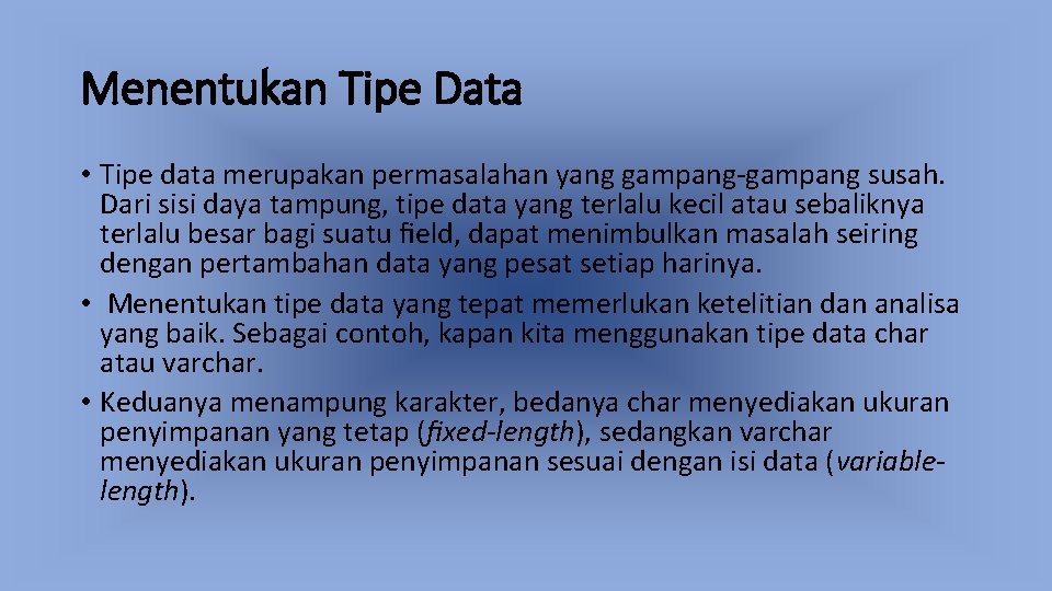 Menentukan Tipe Data • Tipe data merupakan permasalahan yang gampang-gampang susah. Dari sisi daya