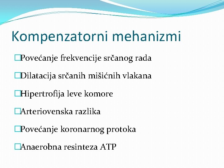 Kompenzatorni mehanizmi �Povećanje frekvencije srčanog rada �Dilatacija srčanih mišićnih vlakana �Hipertrofija leve komore �Arteriovenska Kompenzatorni mehanizmi �Povećanje frekvencije srčanog rada �Dilatacija srčanih mišićnih vlakana �Hipertrofija leve komore �Arteriovenska