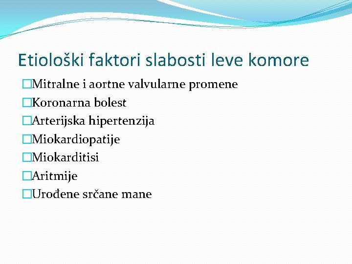 Etiološki faktori slabosti leve komore �Mitralne i aortne valvularne promene �Koronarna bolest �Arterijska hipertenzija