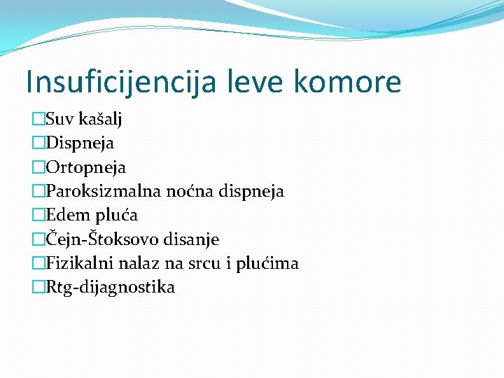 Insuficijencija leve komore �Suv kašalj �Dispneja �Ortopneja �Paroksizmalna noćna dispneja �Edem pluća �Čejn-Štoksovo disanje