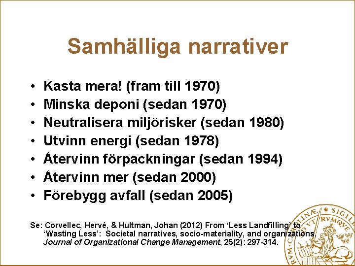 Samhälliga narrativer • • Kasta mera! (fram till 1970) Minska deponi (sedan 1970) Neutralisera