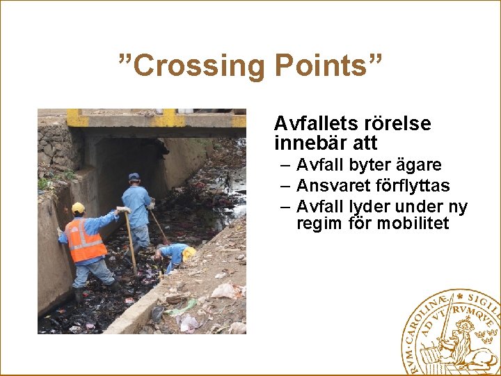 ”Crossing Points” Avfallets rörelse innebär att – Avfall byter ägare – Ansvaret förflyttas –