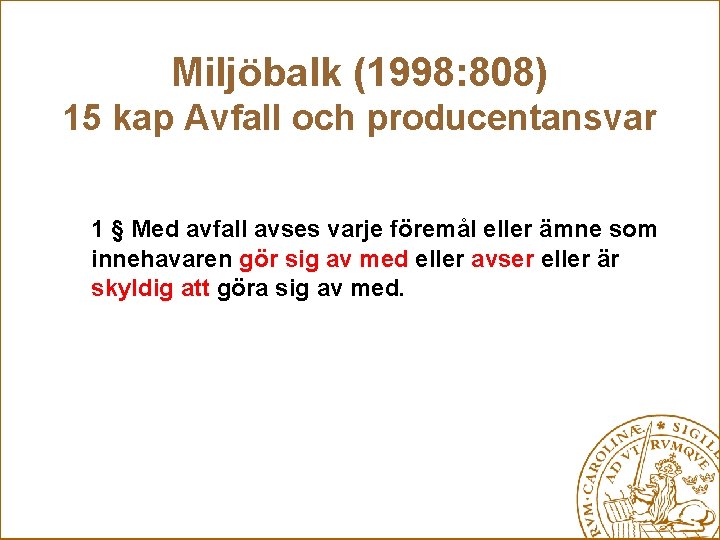 Miljöbalk (1998: 808) 15 kap Avfall och producentansvar 1 § Med avfall avses varje