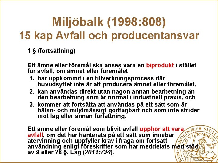 Miljöbalk (1998: 808) 15 kap Avfall och producentansvar 1 § (fortsättning) Ett ämne eller