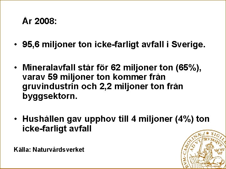 År 2008: • 95, 6 miljoner ton icke-farligt avfall i Sverige. • Mineralavfall står