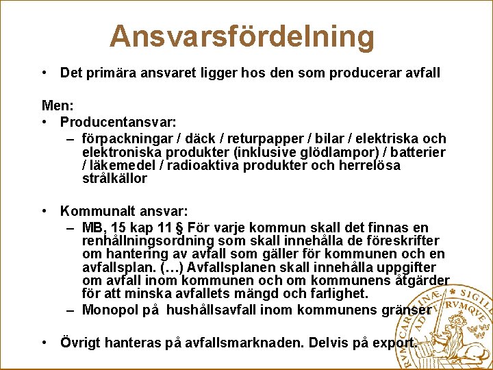 Ansvarsfördelning • Det primära ansvaret ligger hos den som producerar avfall Men: • Producentansvar: