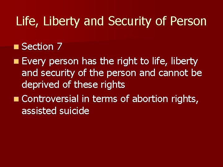 Life, Liberty and Security of Person n Section 7 n Every person has the Life, Liberty and Security of Person n Section 7 n Every person has the