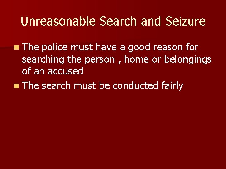 Unreasonable Search and Seizure n The police must have a good reason for searching