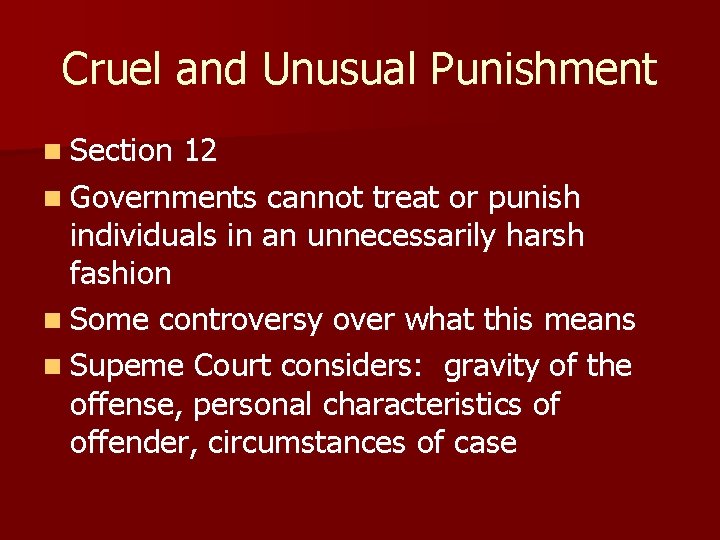 Cruel and Unusual Punishment n Section 12 n Governments cannot treat or punish individuals