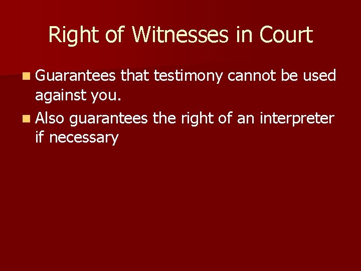 Right of Witnesses in Court n Guarantees that testimony cannot be used against you.