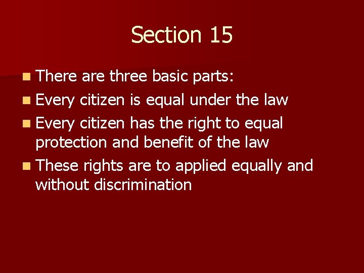 Section 15 n There are three basic parts: n Every citizen is equal under