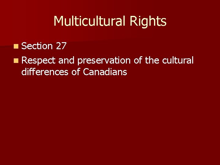 Multicultural Rights n Section 27 n Respect and preservation of the cultural differences of