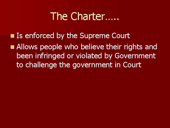 The Charter…. . n Is enforced by the Supreme Court n Allows people who