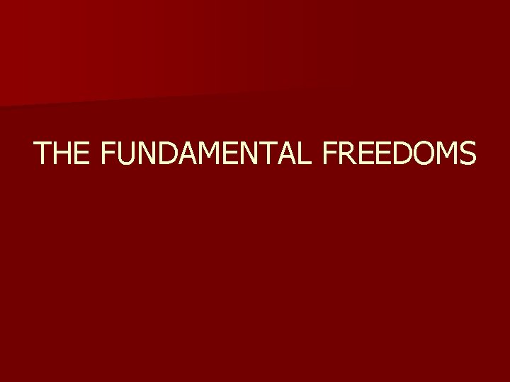 THE FUNDAMENTAL FREEDOMS THE FUNDAMENTAL FREEDOMS