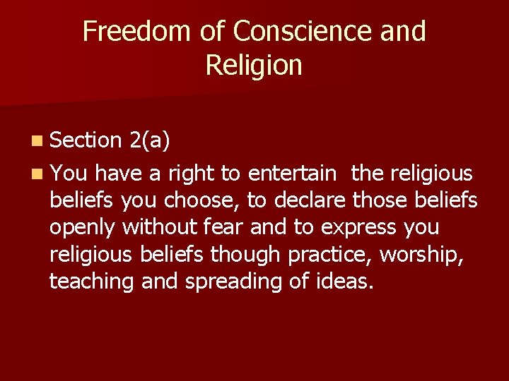 Freedom of Conscience and Religion n Section 2(a) n You have a right to Freedom of Conscience and Religion n Section 2(a) n You have a right to