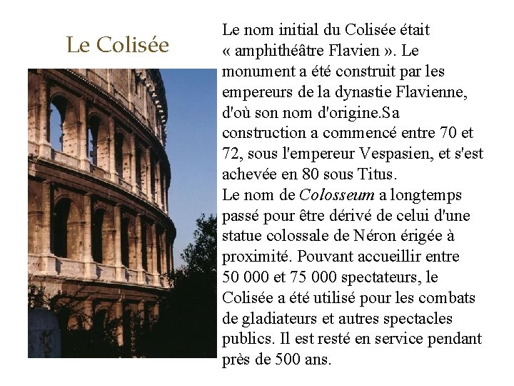 Le Colisée Le nom initial du Colisée était « amphithéâtre Flavien » . Le