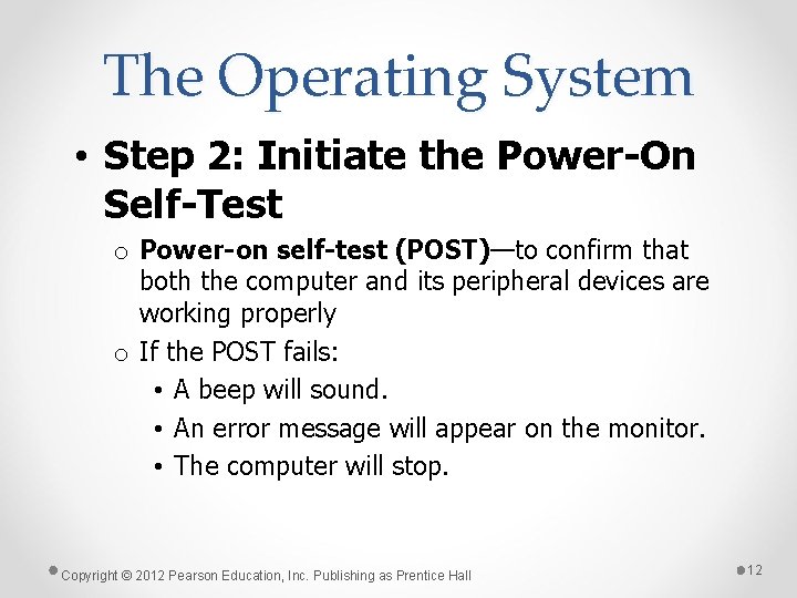 The Operating System • Step 2: Initiate the Power-On Self-Test o Power-on self-test (POST)—to