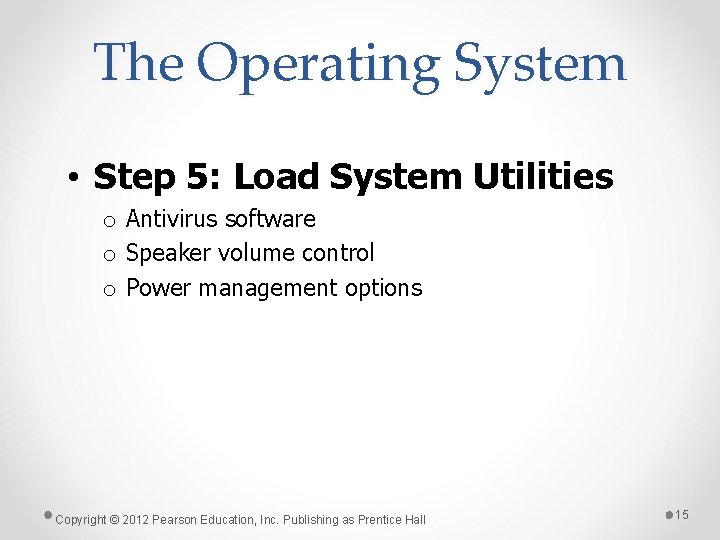 The Operating System • Step 5: Load System Utilities o Antivirus software o Speaker