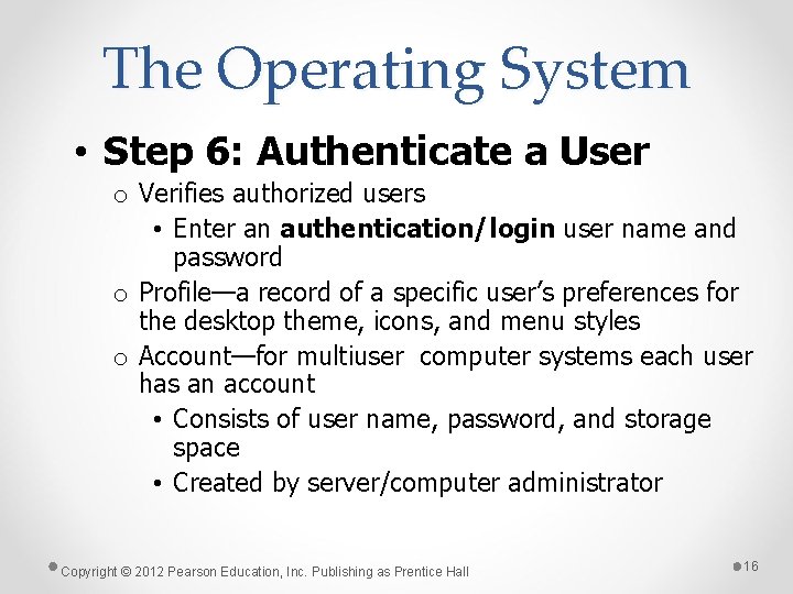 The Operating System • Step 6: Authenticate a User o Verifies authorized users •