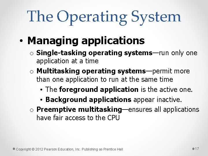 The Operating System • Managing applications o Single-tasking operating systems—run only one application at