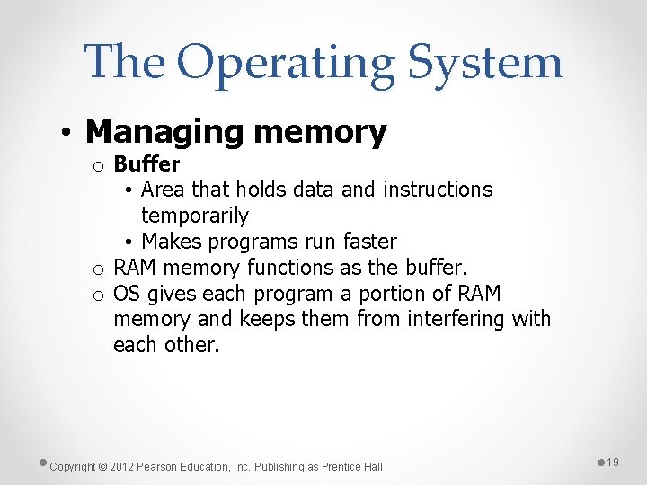 The Operating System • Managing memory o Buffer • Area that holds data and