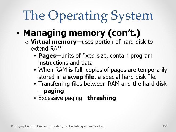 The Operating System • Managing memory (con’t. ) o Virtual memory—uses portion of hard