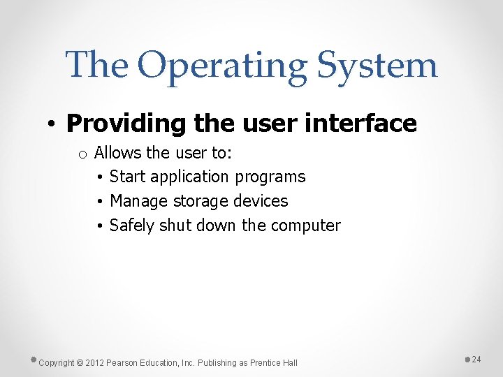 The Operating System • Providing the user interface o Allows the user to: •
