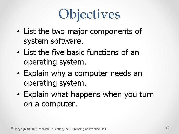 Objectives • List the two major components of system software. • List the five