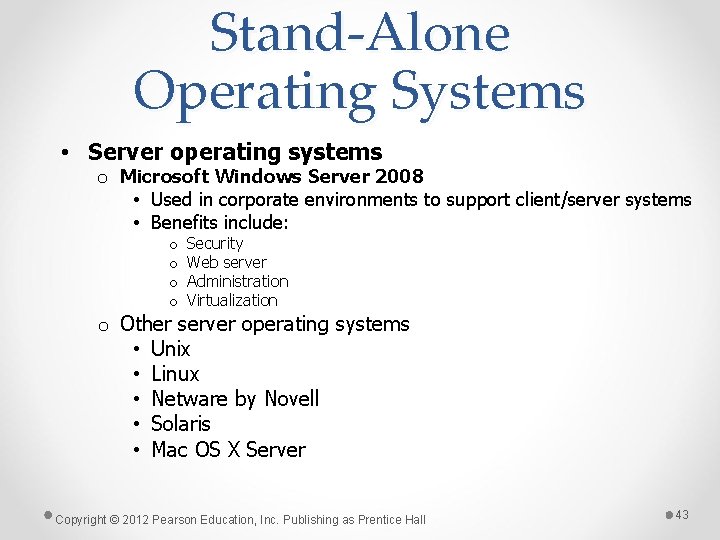 Stand-Alone Operating Systems • Server operating systems o Microsoft Windows Server 2008 • Used