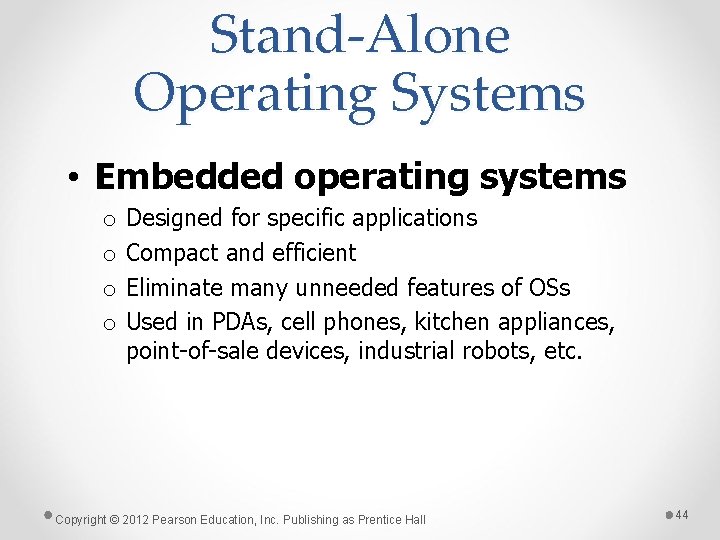 Stand-Alone Operating Systems • Embedded operating systems o o Designed for specific applications Compact