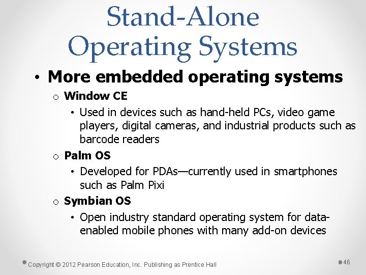 Stand-Alone Operating Systems • More embedded operating systems o Window CE • Used in
