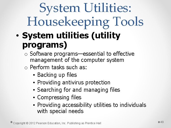 System Utilities: Housekeeping Tools • System utilities (utility programs) o Software programs—essential to effective