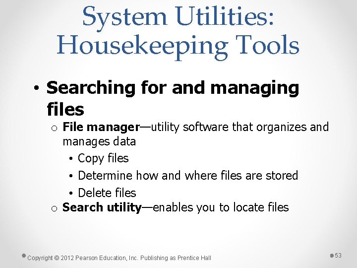 System Utilities: Housekeeping Tools • Searching for and managing files o File manager—utility software