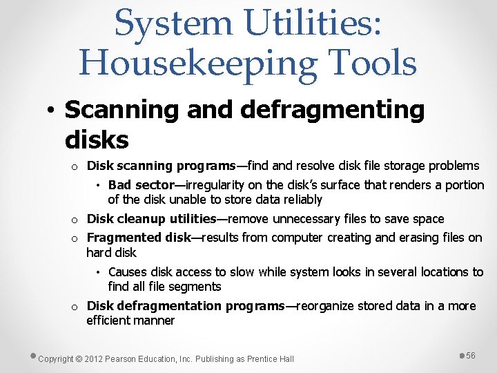System Utilities: Housekeeping Tools • Scanning and defragmenting disks o Disk scanning programs—find and